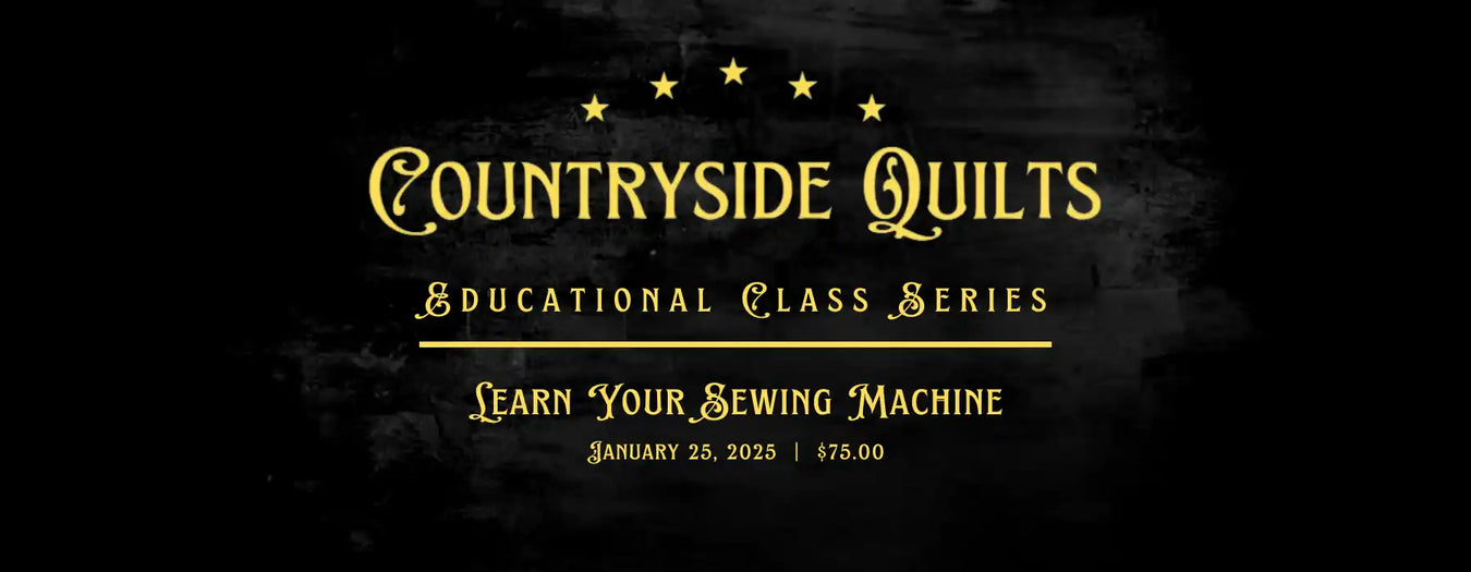 Gold text reading ’Countryside Quilts Educational Class Series Learn Your Sewing Machine’ with decorative stars.