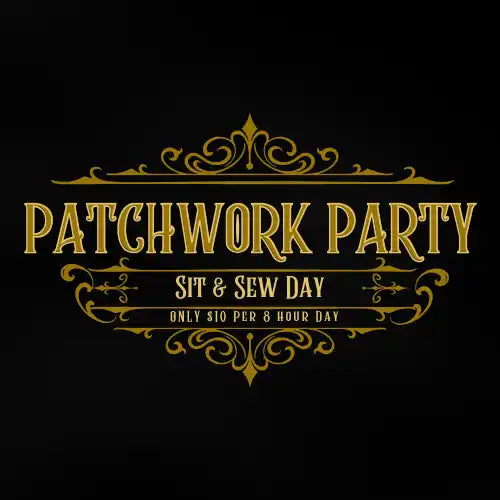 Ornate gold text advertising a ’Patchwork Party Sit & Sew Day’ event for $10 per 3-hour day.